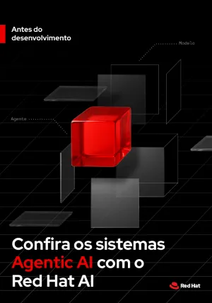 Antes do desenvolvimento: confira os sistemas Agentic AI com o Red Hat AI_PTBR