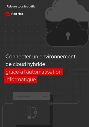 Connecter un environnement de cloud hybride grâce à l'automatisation informatique