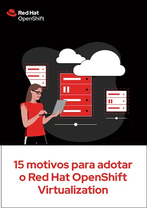cl-15-reasons-adopt-openshift-virtualization-ebook-713112-202402-a4-ptbr
